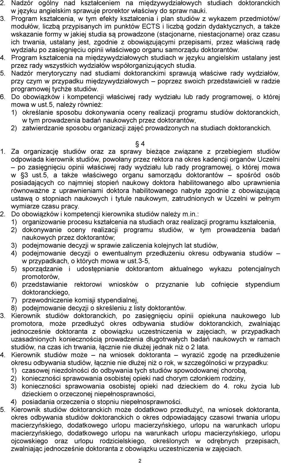 są prowadzone (stacjonarne, niestacjonarne) oraz czasu ich trwania, ustalany jest, zgodnie z obowiązującymi przepisami, przez właściwą radę wydziału po zasięgnięciu opinii właściwego organu samorządu