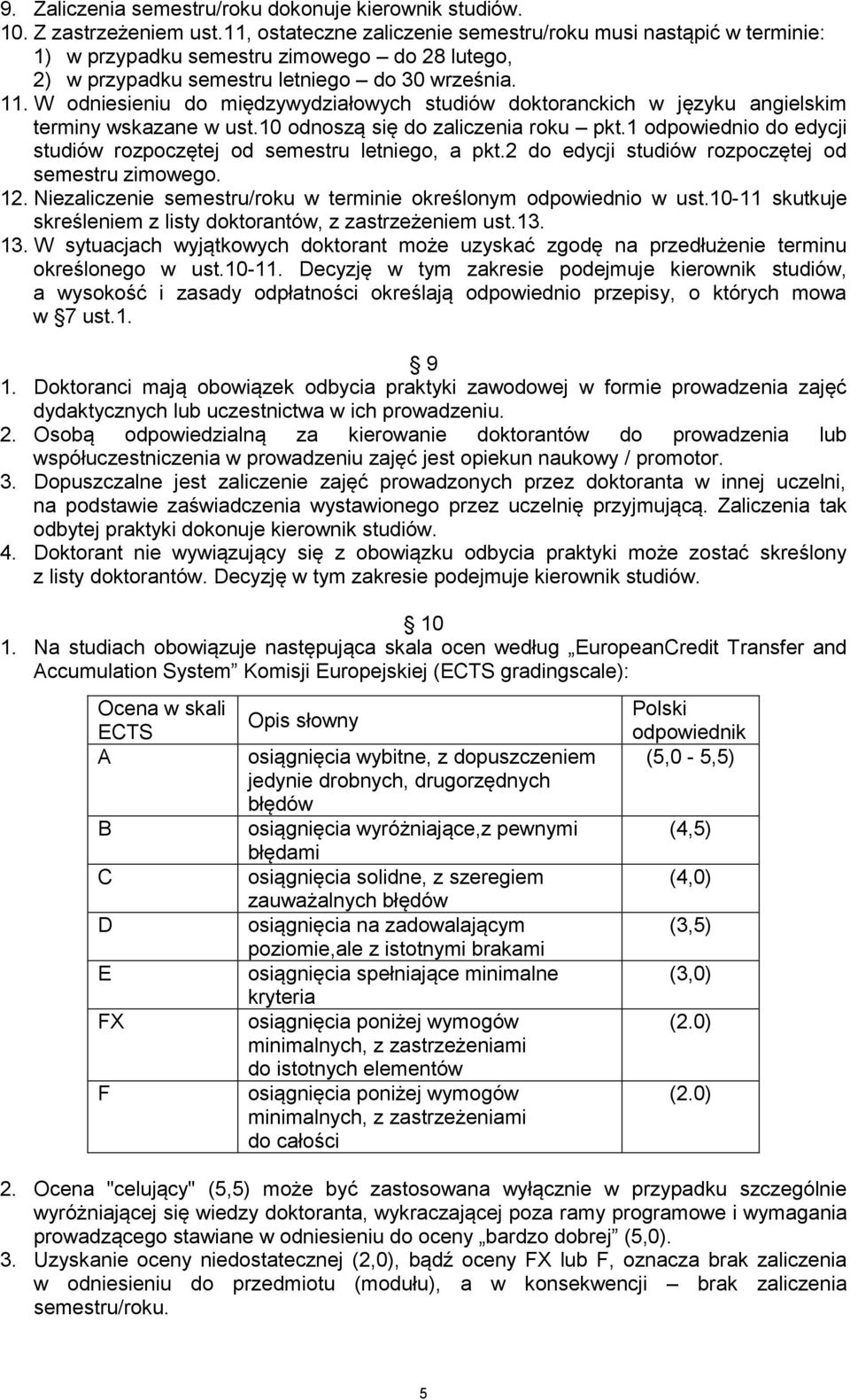 W odniesieniu do międzywydziałowych studiów doktoranckich w języku angielskim terminy wskazane w ust.10 odnoszą się do zaliczenia roku pkt.