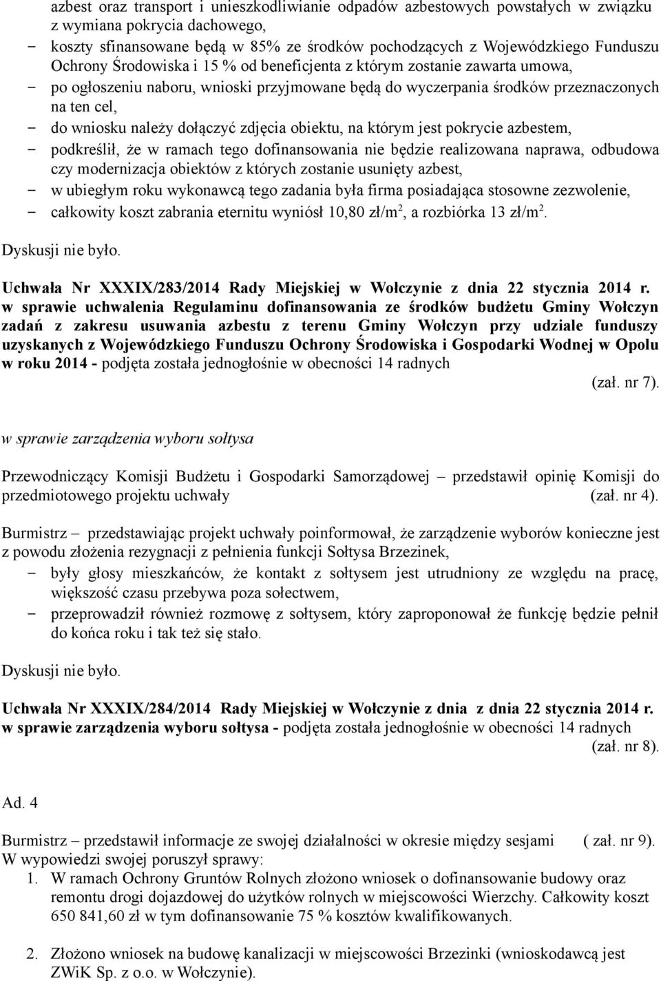 zdjęcia obiektu, na którym jest pokrycie azbestem, podkreślił, że w ramach tego dofinansowania nie będzie realizowana naprawa, odbudowa czy modernizacja obiektów z których zostanie usunięty azbest, w