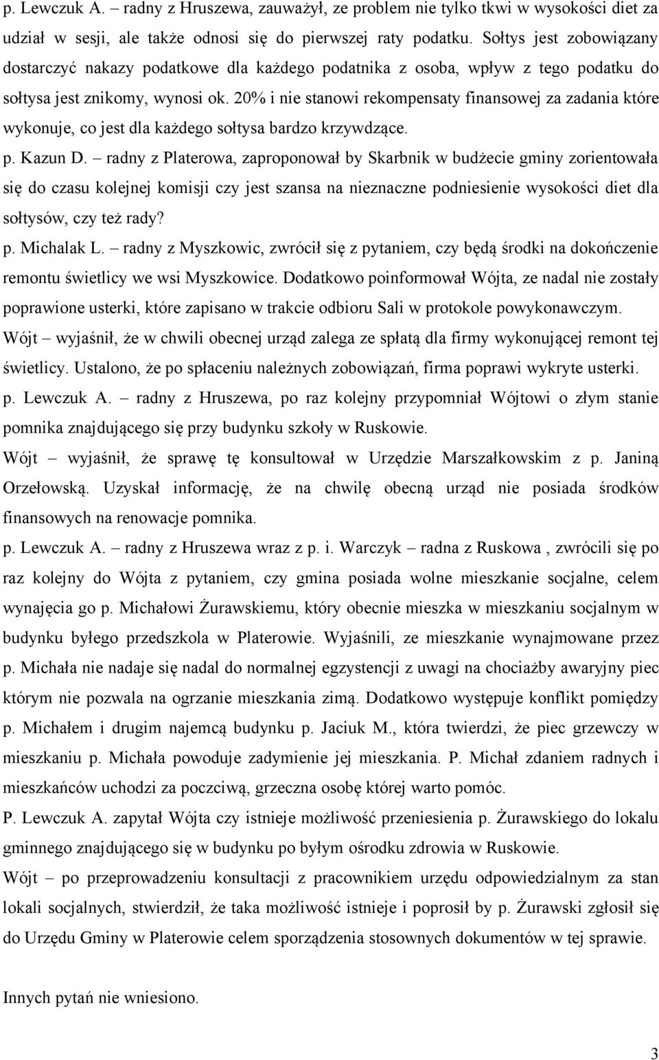 20% i nie stanowi rekompensaty finansowej za zadania które wykonuje, co jest dla każdego sołtysa bardzo krzywdzące. p. Kazun D.