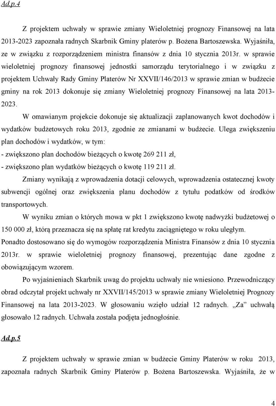 w sprawie wieloletniej prognozy finansowej jednostki samorządu terytorialnego i w związku z projektem Uchwały Rady Gminy Platerów Nr XXVII/146/2013 w sprawie zmian w budżecie gminy na rok 2013