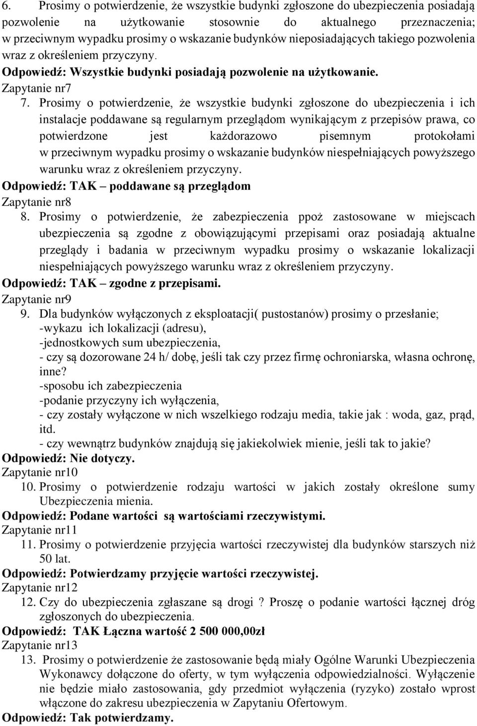 Prosimy o potwierdzenie, że wszystkie budynki zgłoszone do ubezpieczenia i ich instalacje poddawane są regularnym przeglądom wynikającym z przepisów prawa, co potwierdzone jest każdorazowo pisemnym