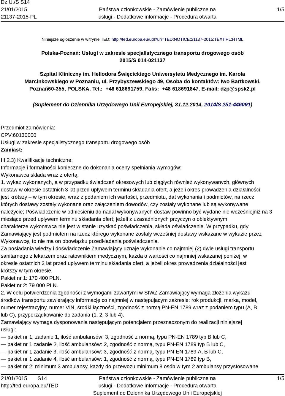 Heliodora Święcickiego Uniwersytetu Medycznego im. Karola Marcinkowskiego w Poznaniu, ul. Przybyszewskiego 49, Osoba do kontaktów: Iwo Bartkowski, Poznań60-355, POLSKA. Tel.: +48 618691759.