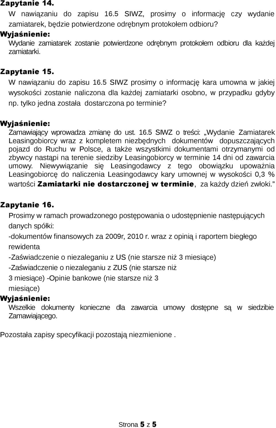 5 SIWZ prosimy o informację kara umowna w jakiej wysokości zostanie naliczona dla każdej zamiatarki osobno, w przypadku gdyby np. tylko jedna została dostarczona po terminie?