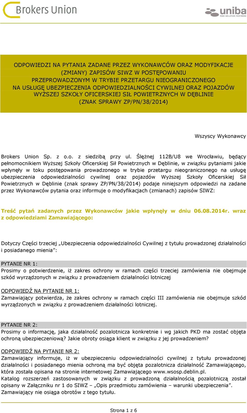 Ślężnej 112B/U8 we Wrocławiu, będący pełnomocnikiem Wyższej Szkoły Oficerskiej Sił Powietrznych w Dęblinie, w związku pytaniami jakie wpłynęły w toku postępowania prowadzonego w trybie przetargu