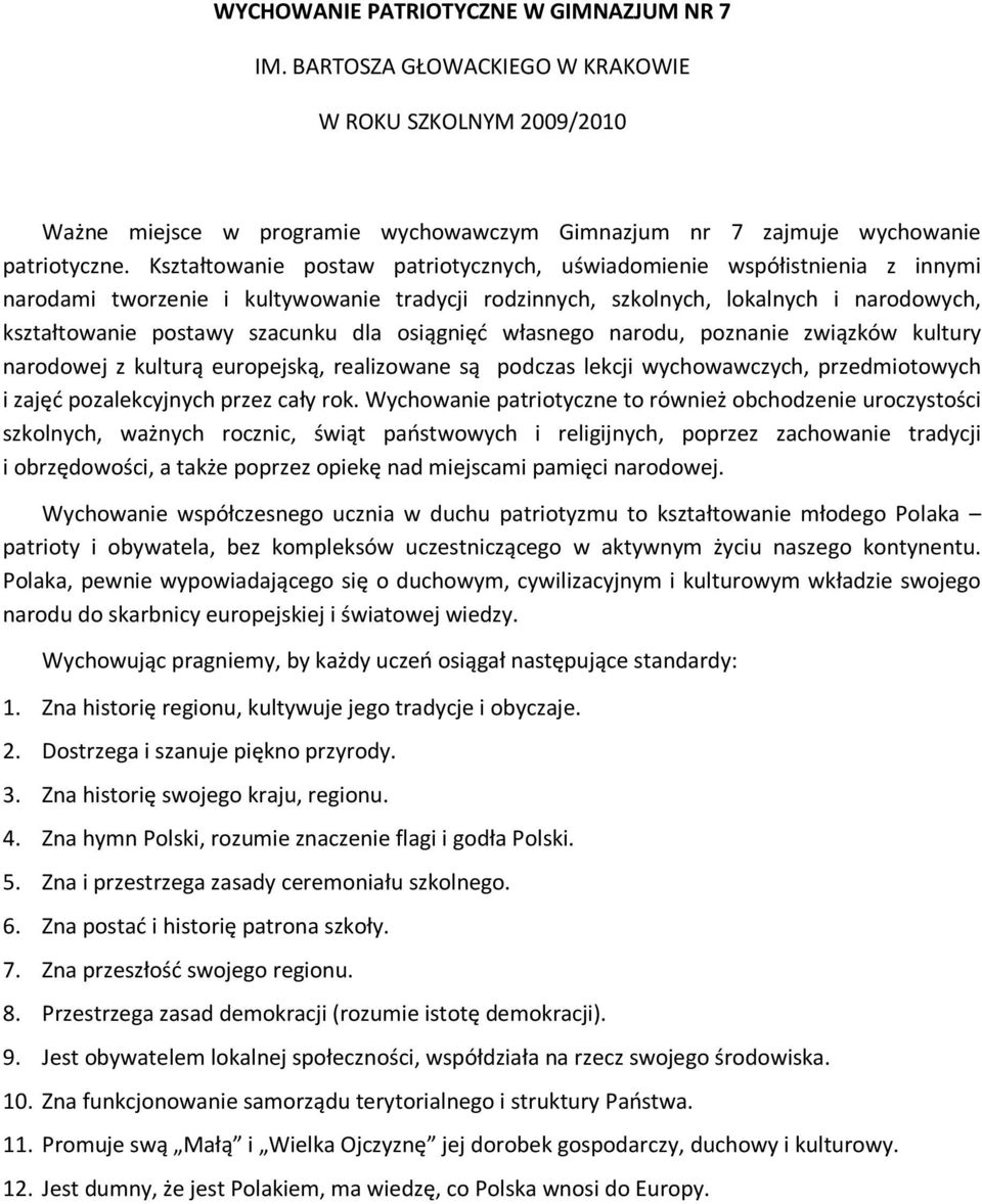 osiągnięć własnego narodu, poznanie związków kultury narodowej z kulturą europejską, realizowane są podczas lekcji wychowawczych, przedmiotowych i zajęć pozalekcyjnych przez cały rok.