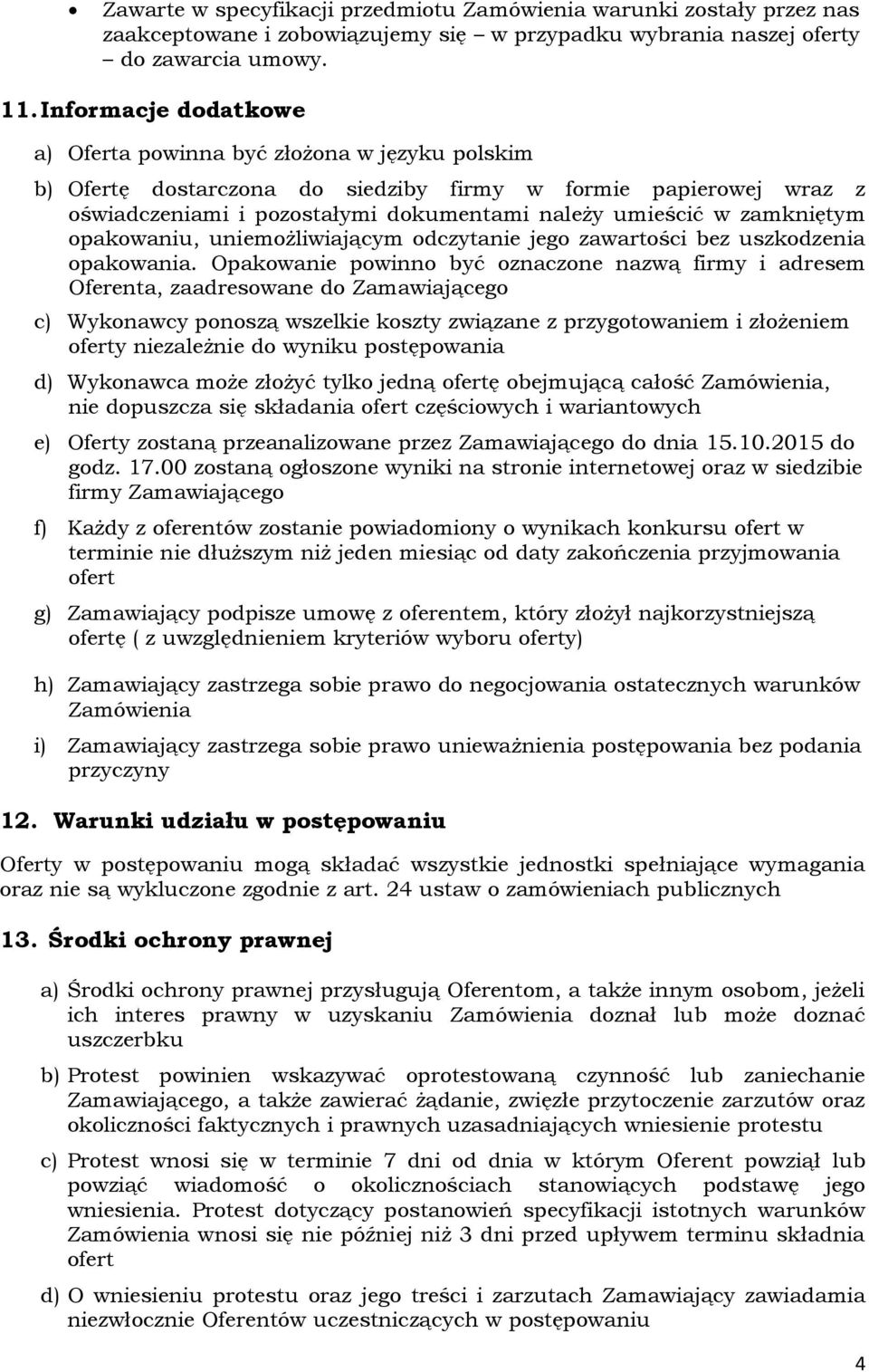 zamkniętym opakowaniu, uniemożliwiającym odczytanie jego zawartości bez uszkodzenia opakowania.