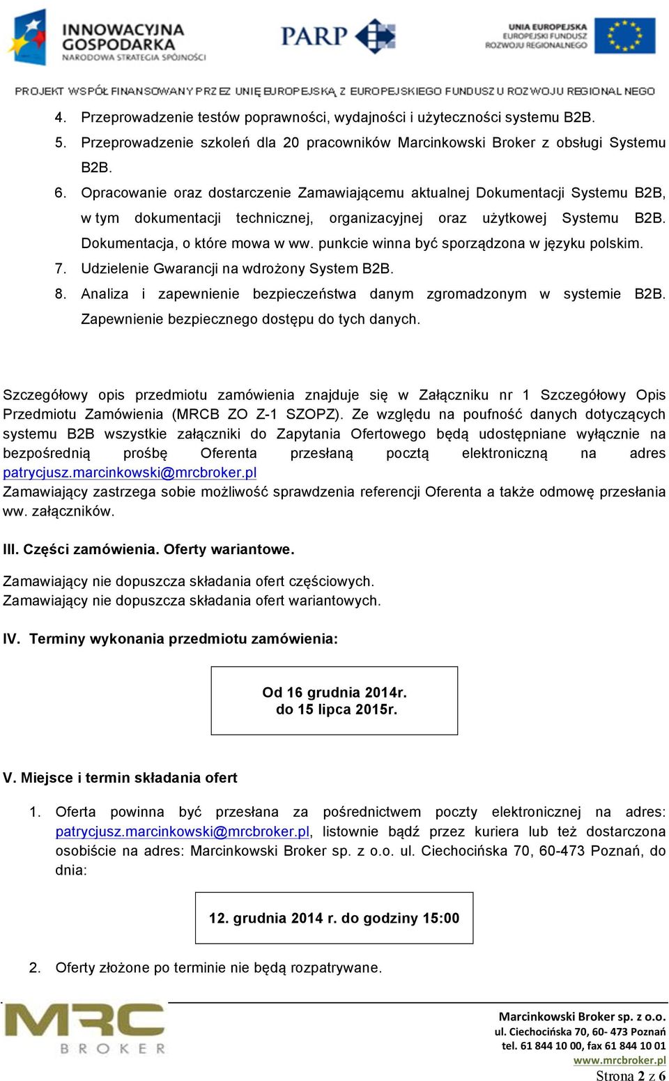 punkcie winna być sporządzona w języku polskim. 7. Udzielenie Gwarancji na wdrożony System B2B. 8. Analiza i zapewnienie bezpieczeństwa danym zgromadzonym w systemie B2B.