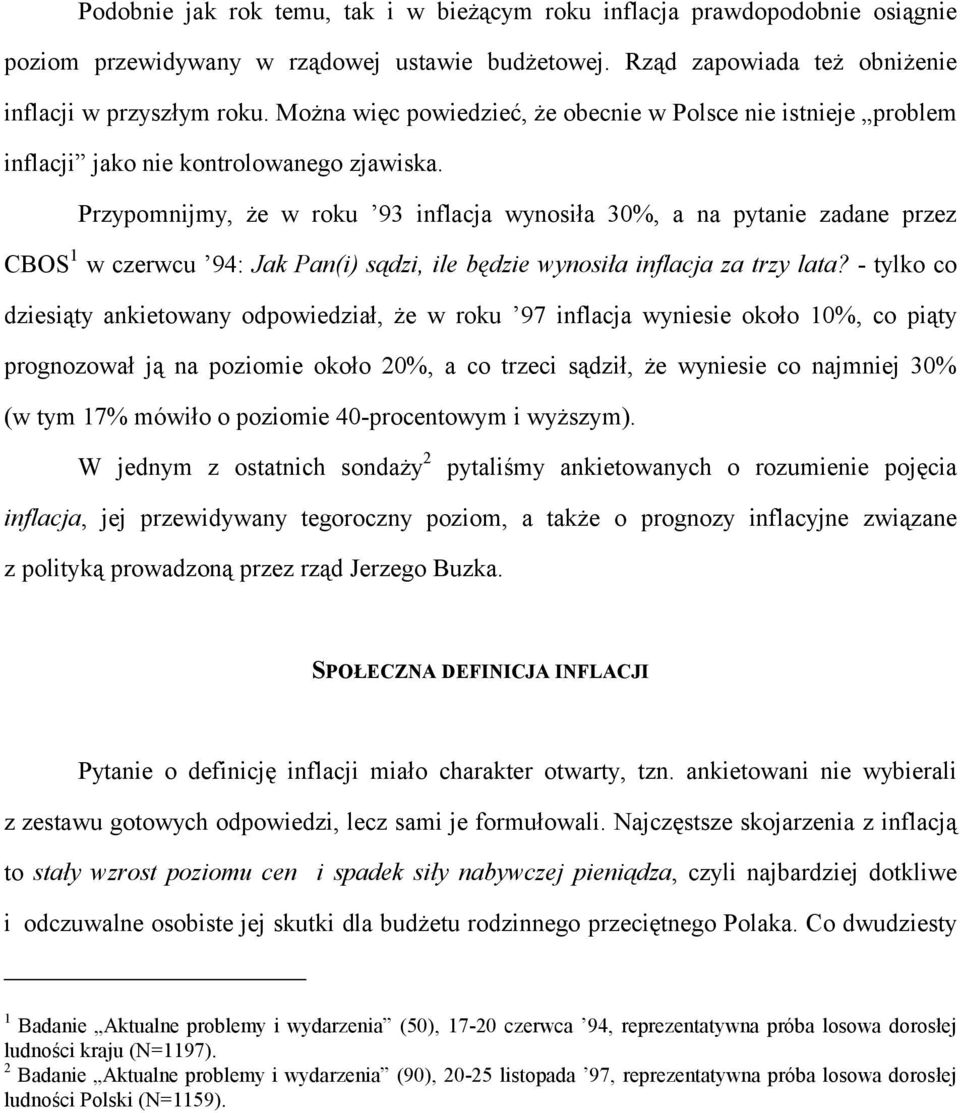 Przypomnijmy, że w roku 93 inflacja wynosiła 30%, a na pytanie zadane przez CBOS 1 w czerwcu 94: Jak Pan(i) sądzi, ile będzie wynosiła inflacja za trzy lata?