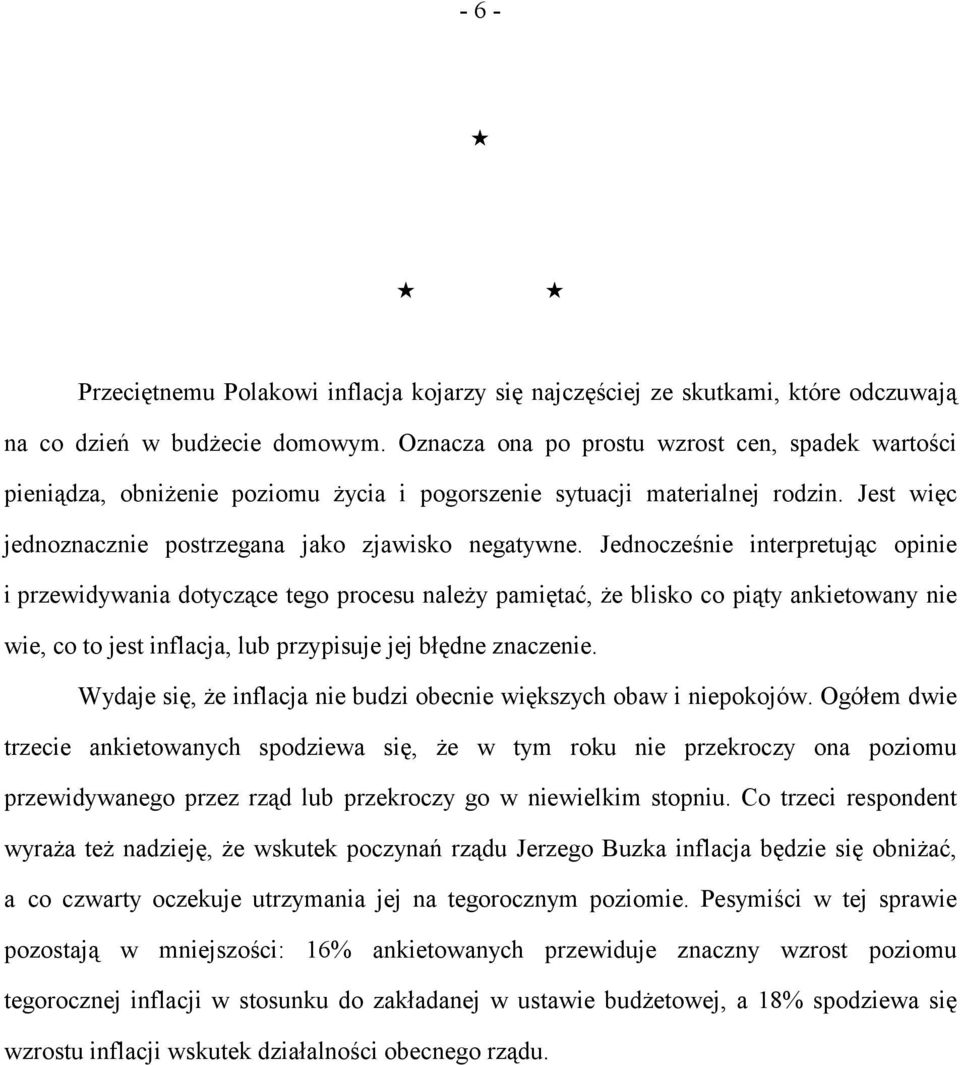 Jednocześnie interpretując opinie i przewidywania dotyczące tego procesu należy pamiętać, że blisko co piąty ankietowany nie wie, co to jest inflacja, lub przypisuje jej błędne znaczenie.