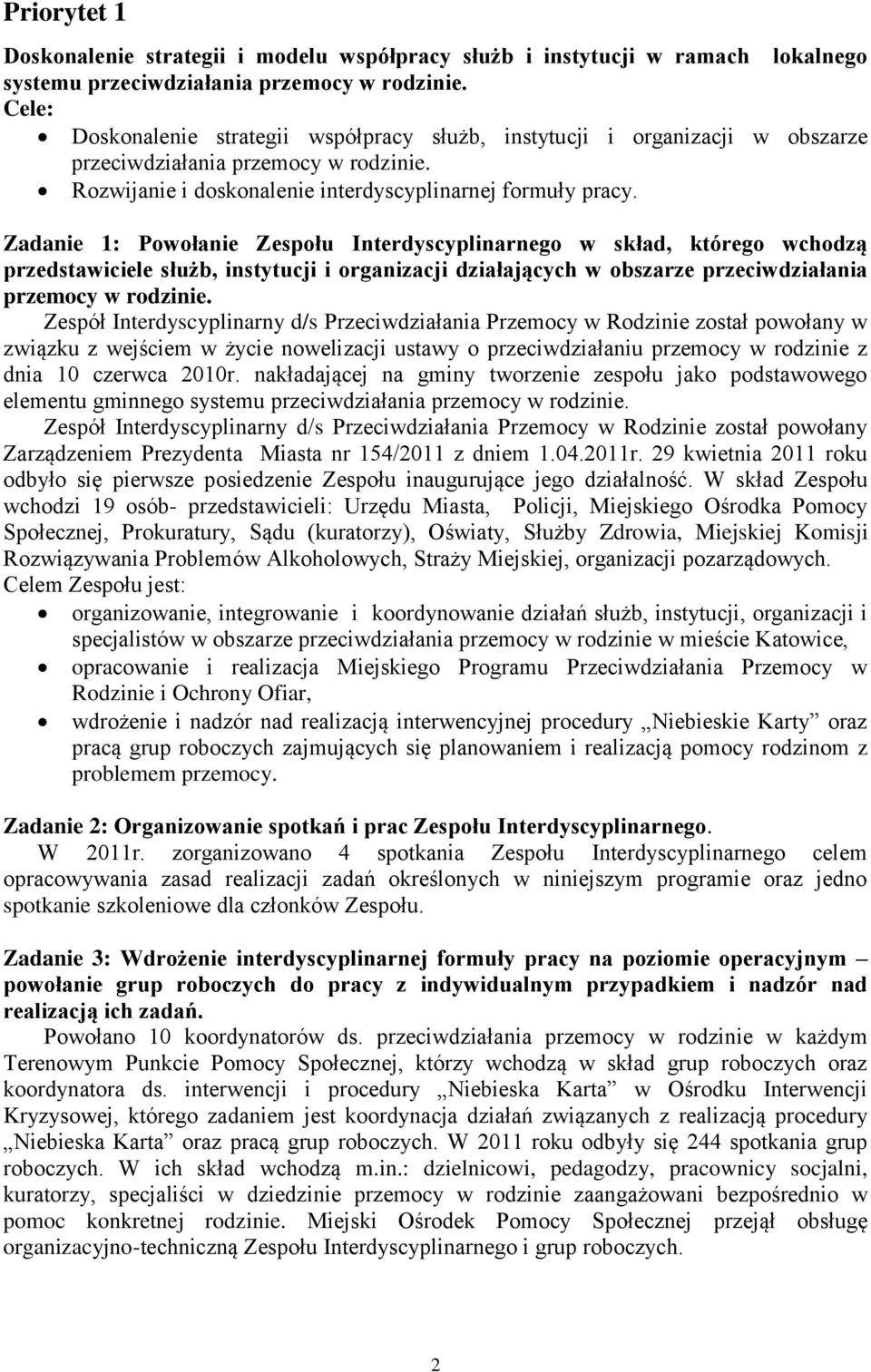 Zadanie 1: Powołanie Zespołu Interdyscyplinarnego w skład, którego wchodzą przedstawiciele służb, instytucji i organizacji działających w obszarze przeciwdziałania przemocy w rodzinie.