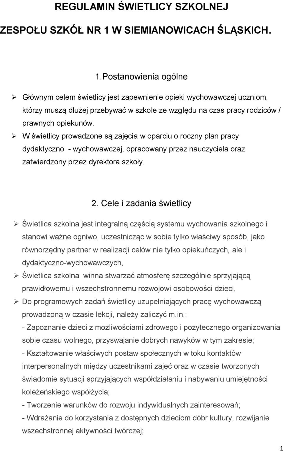 Postanowienia ogólne Głównym celem świetlicy jest zapewnienie opieki wychowawczej uczniom, którzy muszą dłużej przebywać w szkole ze względu na czas pracy rodziców / prawnych opiekunów.