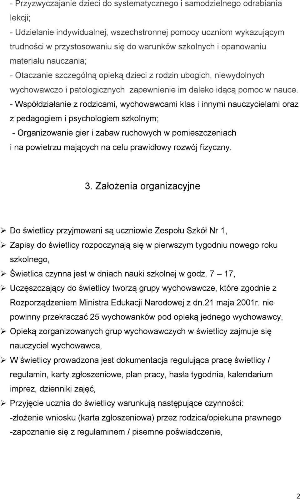 - Współdziałanie z rodzicami, wychowawcami klas i innymi nauczycielami oraz z pedagogiem i psychologiem szkolnym; - Organizowanie gier i zabaw ruchowych w pomieszczeniach i na powietrzu mających na