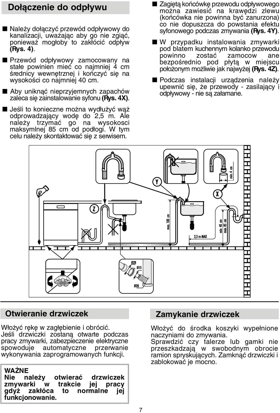 Aby uniknàç nieprzyjemnych zapachów zaleca si zainstalowanie syfonu (Rys. 4X). JeÊli to konieczne mo na wyd u yç wà odprowadzajàcy wod do 2,5 m.