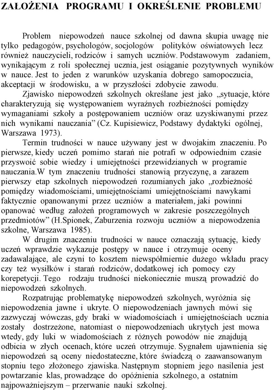 Jest to jeden z warunków uzyskania dobrego samopoczucia, akceptacji w środowisku, a w przyszłości zdobycie zawodu.