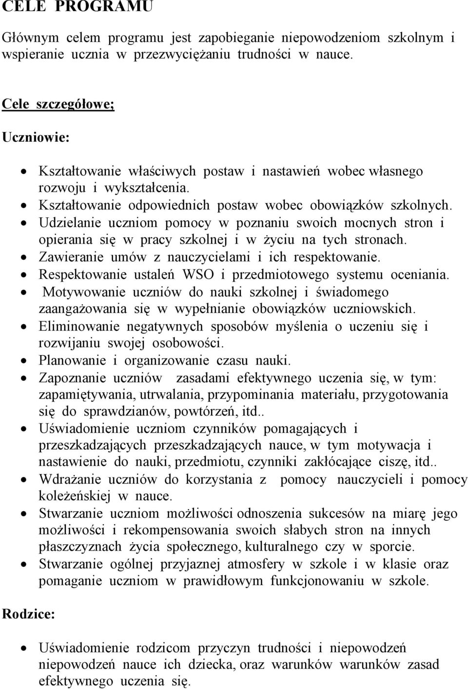 Udzielanie uczniom pomocy w poznaniu swoich mocnych stron i opierania się w pracy szkolnej i w Ŝyciu na tych stronach. Zawieranie umów z nauczycielami i ich respektowanie.
