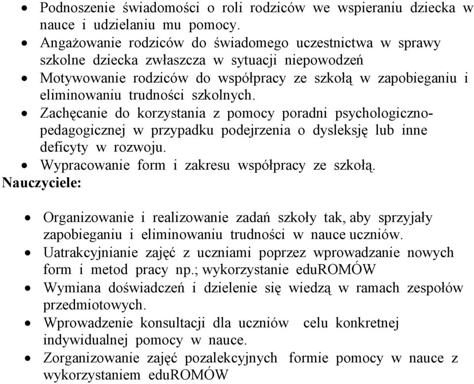 szkolnych. Zachęcanie do korzystania z pomocy poradni psychologicznoicznej w przypadku podejrzenia o dysleksję lub inne deficyty w rozwoju. Wypracowanie form i zakresu współpracy ze szkołą.
