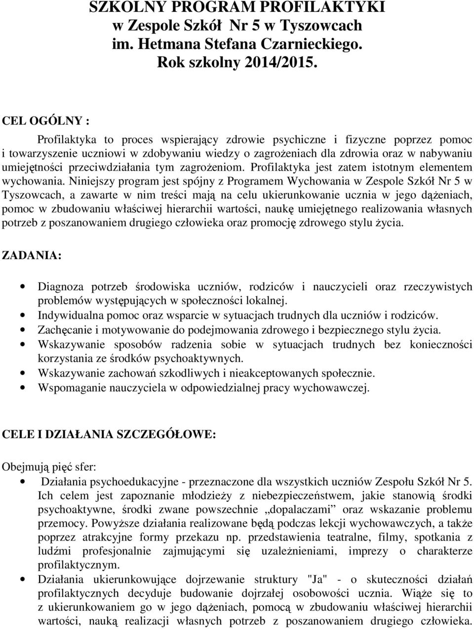 przeciwdziałania tym zagrożeniom. Profilaktyka jest zatem istotnym elementem wychowania.
