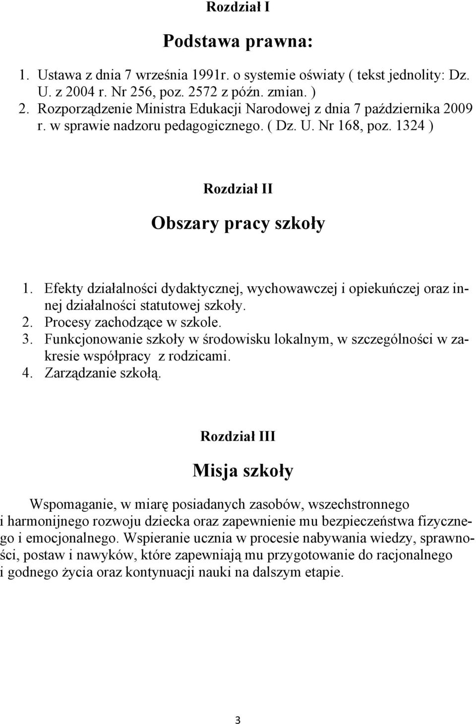 Efekty działalności dydaktycznej, wychowawczej i opiekuńczej oraz innej działalności statutowej szkoły. 2. Procesy zachodzące w szkole. 3.