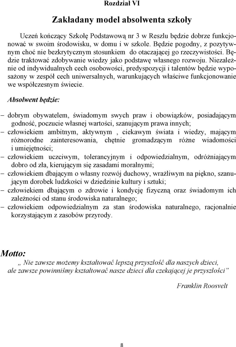 Niezależnie od indywidualnych cech osobowości, predyspozycji i talentów będzie wyposażony w zespół cech uniwersalnych, warunkujących właściwe funkcjonowanie we współczesnym świecie.