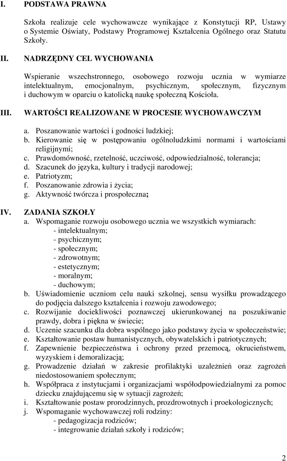 społeczną Kościoła. III. WARTOŚCI REALIZOWANE W PROCESIE WYCHOWAWCZYM a. Poszanowanie wartości i godności ludzkiej; b.