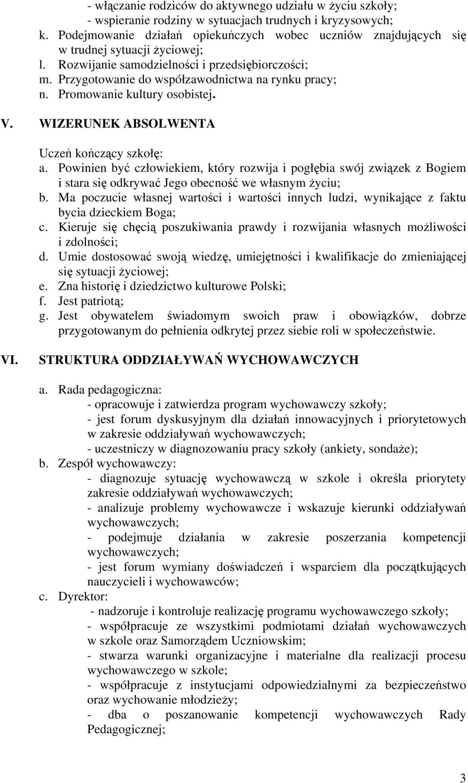 Promowanie kultury osobistej. V. WIZERUNEK ABSOLWENTA Uczeń kończący szkołę: a.