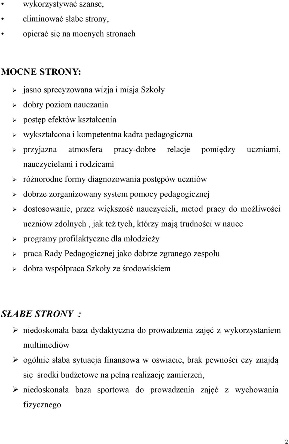 pedagogicznej dostosowanie, przez większość nauczycieli, metod pracy do możliwości uczniów zdolnych, jak też tych, którzy mają trudności w nauce programy profilaktyczne dla młodzieży praca Rady