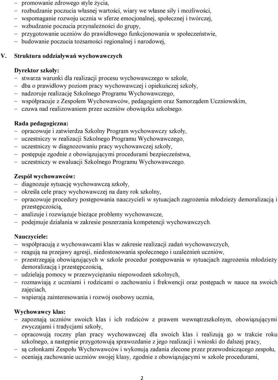 Struktura oddziaływań wychowawczych Dyrektor szkoły: stwarza warunki dla realizacji procesu wychowawczego w szkole, dba o prawidłowy poziom pracy wychowawczej i opiekuńczej szkoły, nadzoruje