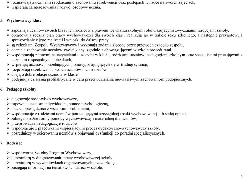 realizują go w trakcie roku szkolnego, a następnie przygotowują sprawozdanie z jego realizacji i wnioski do dalszej pracy, są członkami Zespołu Wychowawców i wykonują zadania zlecone przez