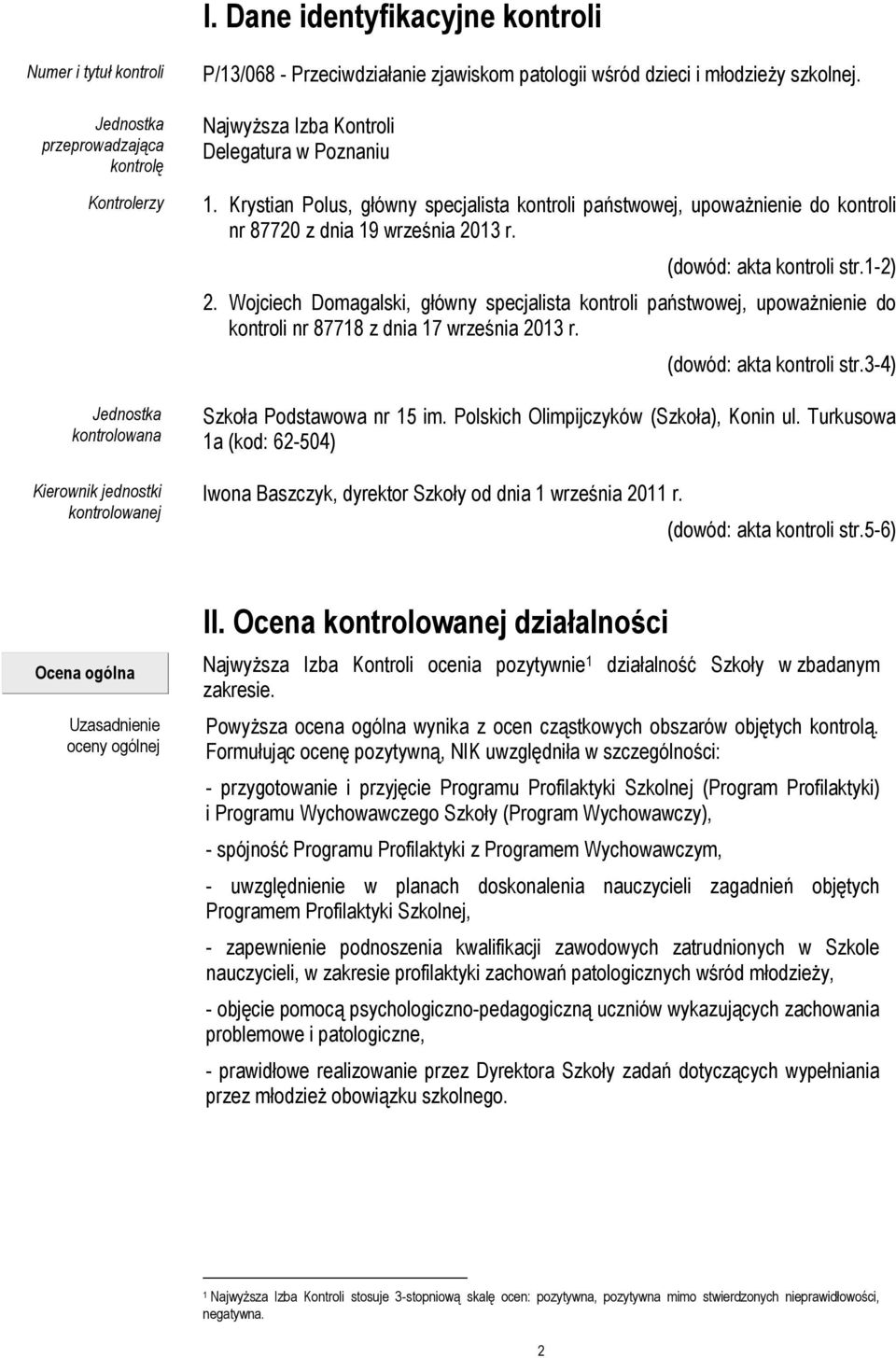 Krystian Polus, główny specjalista kontroli państwowej, upoważnienie do kontroli nr 87720 z dnia 19 września 2013 r. (dowód: akta kontroli str.1-2) 2.