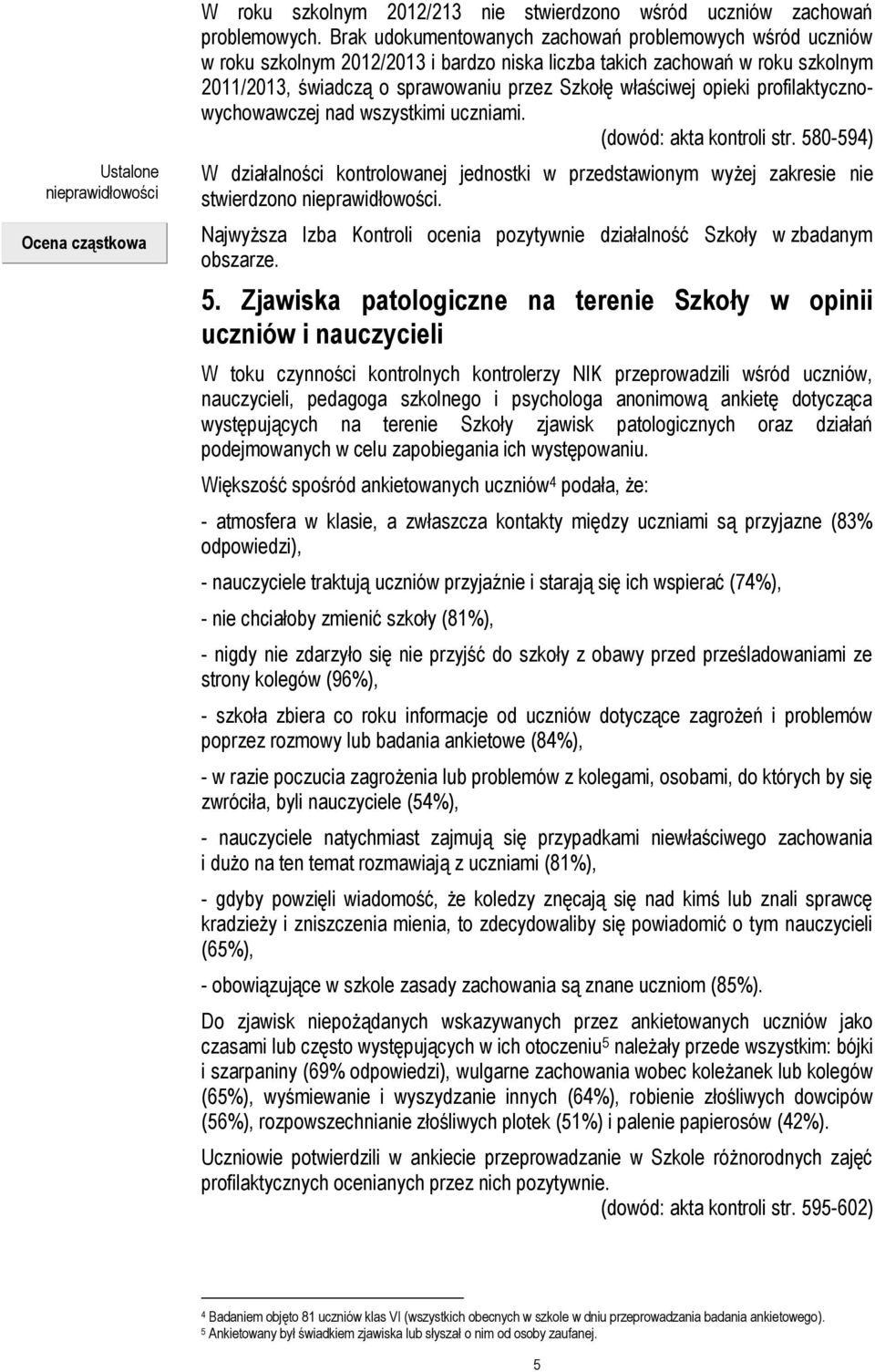 opieki profilaktycznowychowawczej nad wszystkimi uczniami. (dowód: akta kontroli str. 58