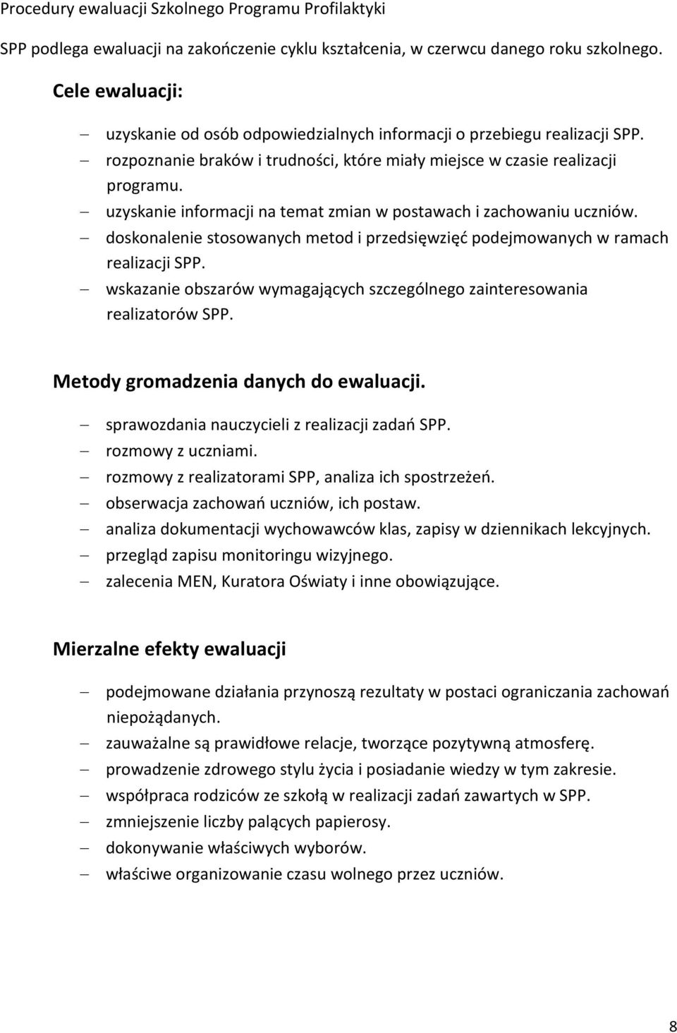 uzyskanie informacji na temat zmian w postawach i zachowaniu uczniów. doskonalenie stosowanych metod i przedsięwzięć podejmowanych w ramach realizacji SPP.