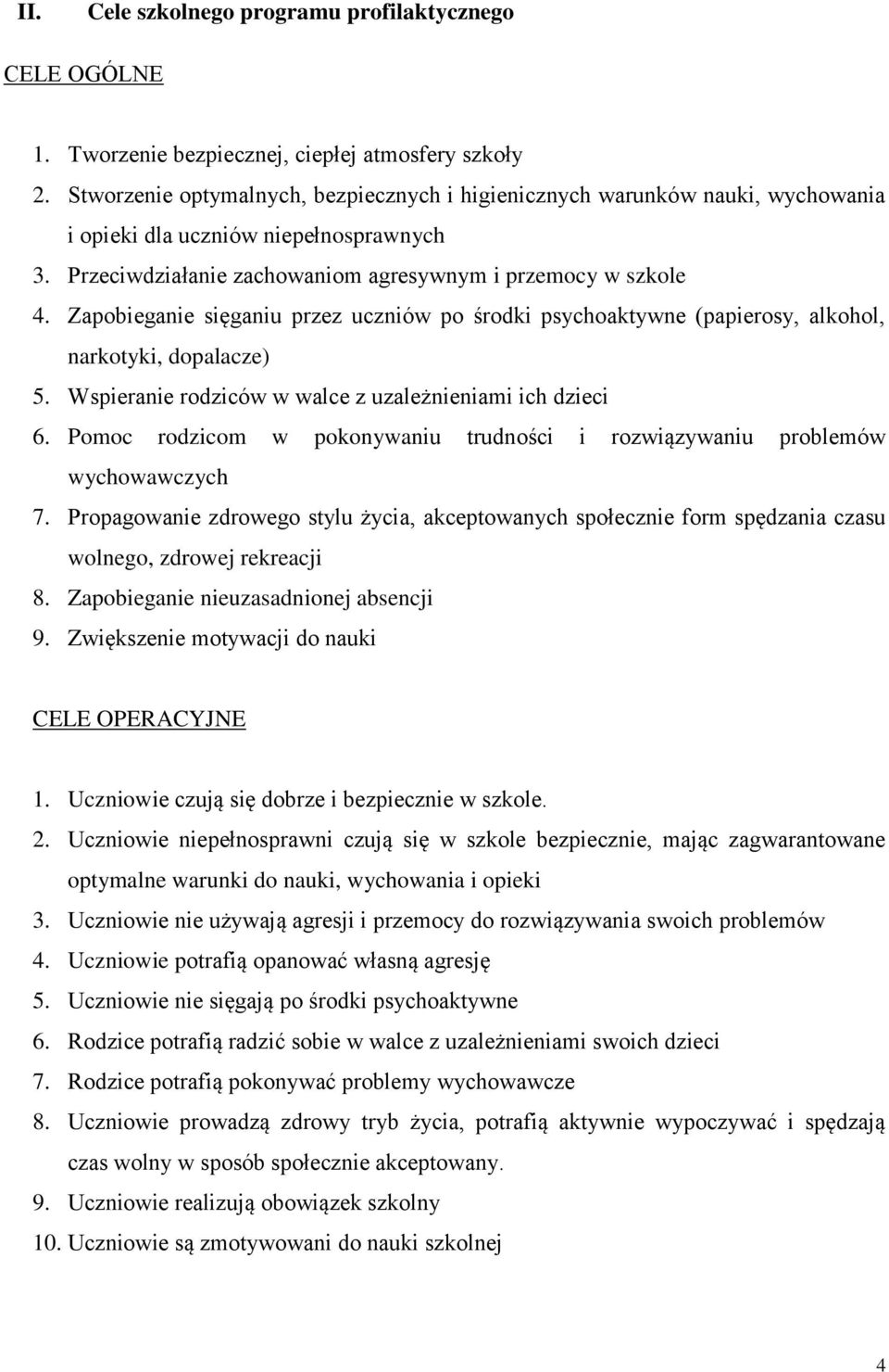 Zapobieganie sięganiu przez uczniów po środki psychoaktywne (papierosy, alkohol, narkotyki, dopalacze) 5. Wspieranie rodziców w walce z uzależnieniami ich dzieci 6.