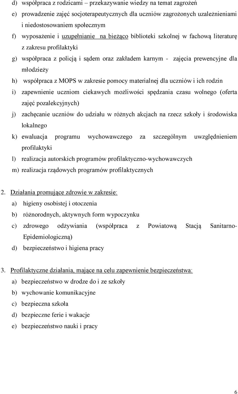 zakresie pomocy materialnej dla uczniów i ich rodzin i) zapewnienie uczniom ciekawych możliwości spędzania czasu wolnego (oferta zajęć pozalekcyjnych) j) zachęcanie uczniów do udziału w różnych