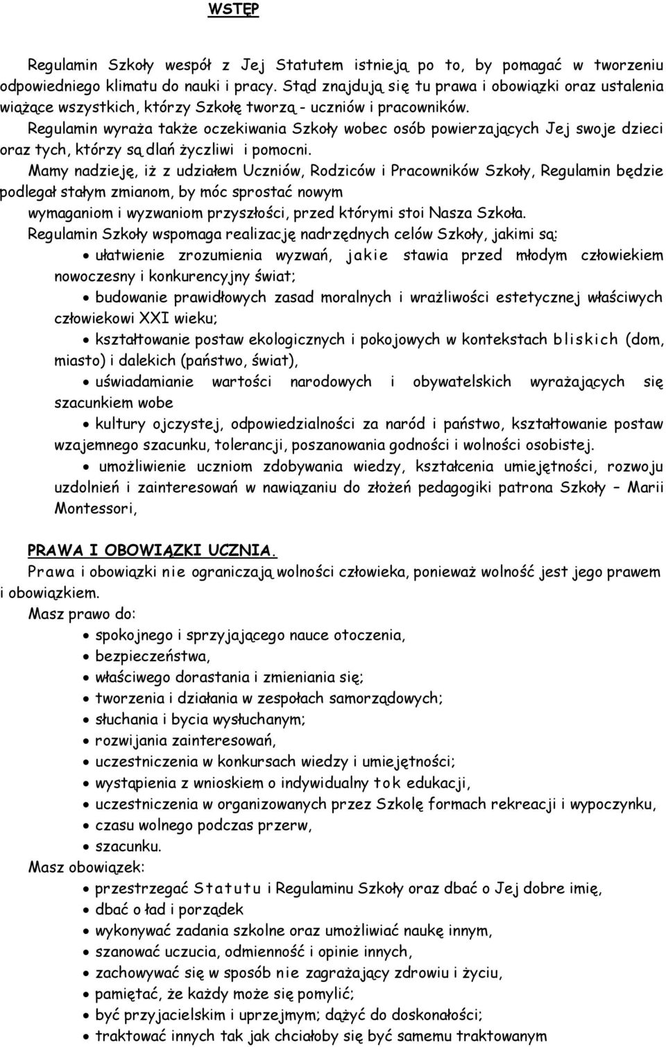 Regulamin wyraża także oczekiwania Szkoły wobec osób powierzających Jej swoje dzieci oraz tych, którzy są dlań życzliwi i pomocni.