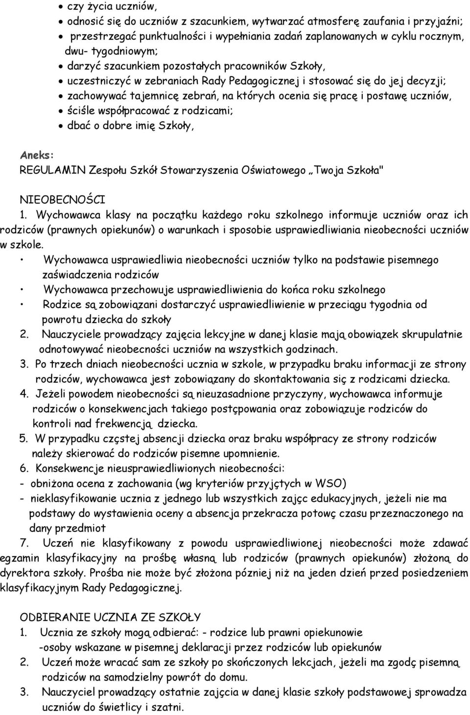 uczniów, ściśle współpracować z rodzicami; dbać o dobre imię Szkoły, Aneks: REGULAMIN Zespołu Szkół Stowarzyszenia Oświatowego Twoja Szkoła" NIEOBECNOŚCI 1.
