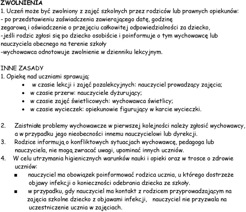 odpowiedzialności za dziecko, -jeśli rodzic zgłosi się po dziecko osobiście i poinformuje o tym wychowawcę lub nauczyciela obecnego na terenie szkoły -wychowawca odnotowuje zwolnienie w dzienniku