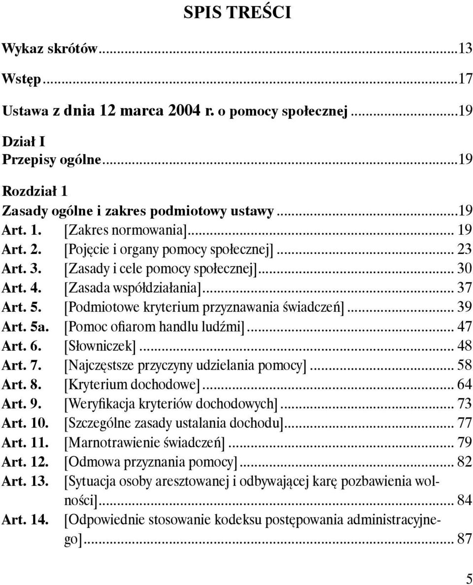 .. 39 Art. 5a. [Pomoc ofiarom handlu ludźmi]... 47 Art. 6. [Słowniczek]... 48 Art. 7. [Najczęstsze przyczyny udzielania pomocy]... 58 Art. 8. [Kryterium dochodowe]... 64 Art. 9.