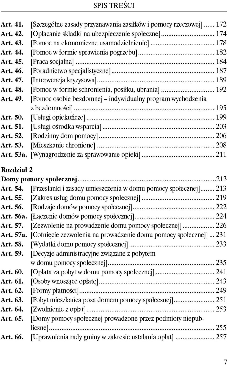 [Pomoc w formie schronienia, posiłku, ubrania]... 192 Art. 49. [Pomoc osobie bezdomnej indywidualny program wychodzenia z bezdomności]... 195 Art. 50. [Usługi opiekuńcze]... 199 Art. 51.