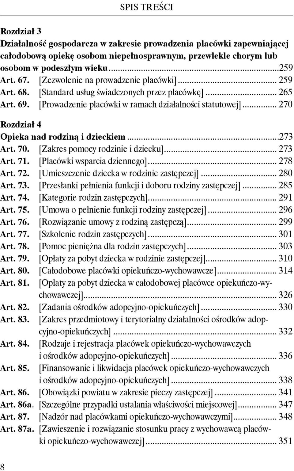 .. 270 Rozdział 4 Opieka nad rodziną i dzieckiem...273 Art. 70. [Zakres pomocy rodzinie i dziecku]... 273 Art. 71. [Placówki wsparcia dziennego]... 278 Art. 72.