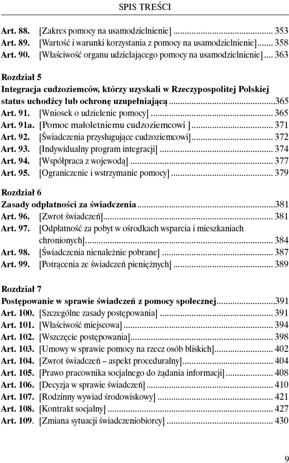 [Pomoc małoletniemu cudzoziemcowi ]... 371 Art. 92. [Świadczenia przysługujące cudzoziemcowi]... 372 Art. 93. [Indywidualny program integracji]... 374 Art. 94. [Współpraca z wojewodą]... 377 Art. 95.