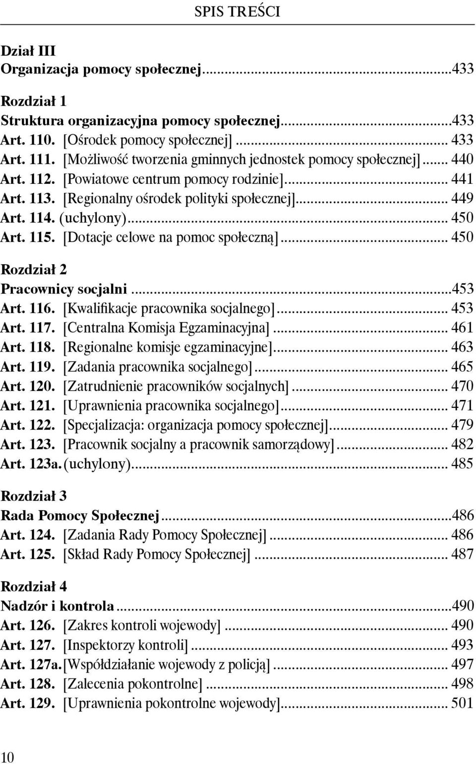 .. 450 Art. 115. [Dotacje celowe na pomoc społeczną]... 450 Rozdział 2 Pracownicy socjalni...453 Art. 116. [Kwalifikacje pracownika socjalnego]... 453 Art. 117. [Centralna Komisja Egzaminacyjna].