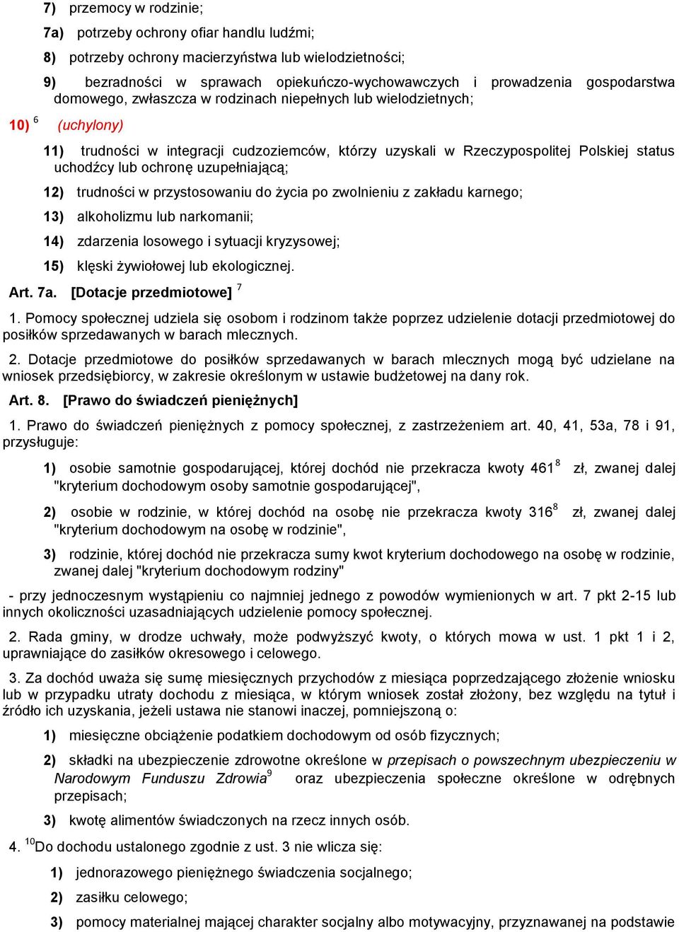 12) trudności w przystosowaniu do życia po zwolnieniu z zakładu karnego; 13) alkoholizmu lub narkomanii; 14) zdarzenia losowego i sytuacji kryzysowej; 15) klęski żywiołowej lub ekologicznej. Art. 7a.