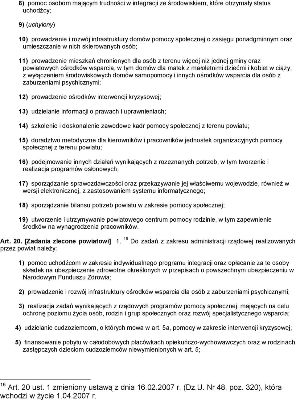 dziećmi i kobiet w ciąży, z wyłączeniem środowiskowych domów samopomocy i innych ośrodków wsparcia dla osób z zaburzeniami psychicznymi; 12) prowadzenie ośrodków interwencji kryzysowej; 13)