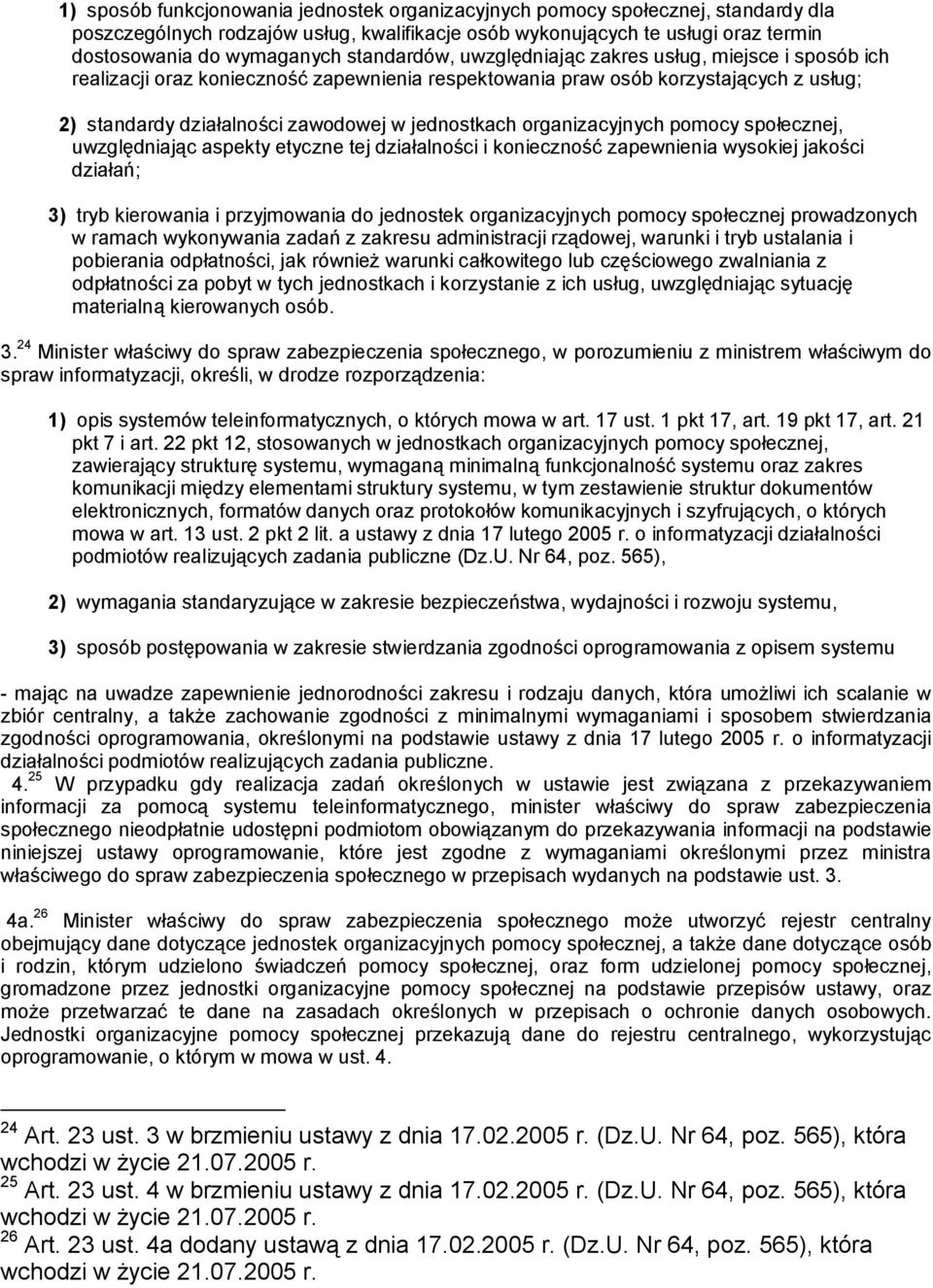 organizacyjnych pomocy społecznej, uwzględniając aspekty etyczne tej działalności i konieczność zapewnienia wysokiej jakości działań; 3) tryb kierowania i przyjmowania do jednostek organizacyjnych