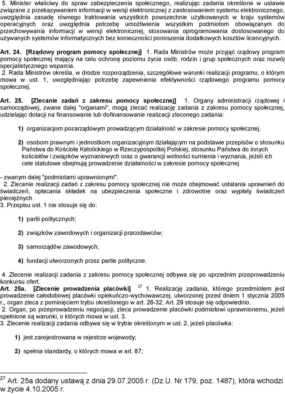 informacji w wersji elektronicznej, stosowania oprogramowania dostosowanego do używanych systemów informatycznych bez konieczności ponoszenia dodatkowych kosztów licencyjnych. Art. 24.