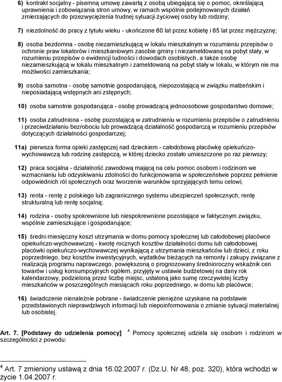 niezamieszkującą w lokalu mieszkalnym w rozumieniu przepisów o ochronie praw lokatorów i mieszkaniowym zasobie gminy i niezameldowaną na pobyt stały, w rozumieniu przepisów o ewidencji ludności i
