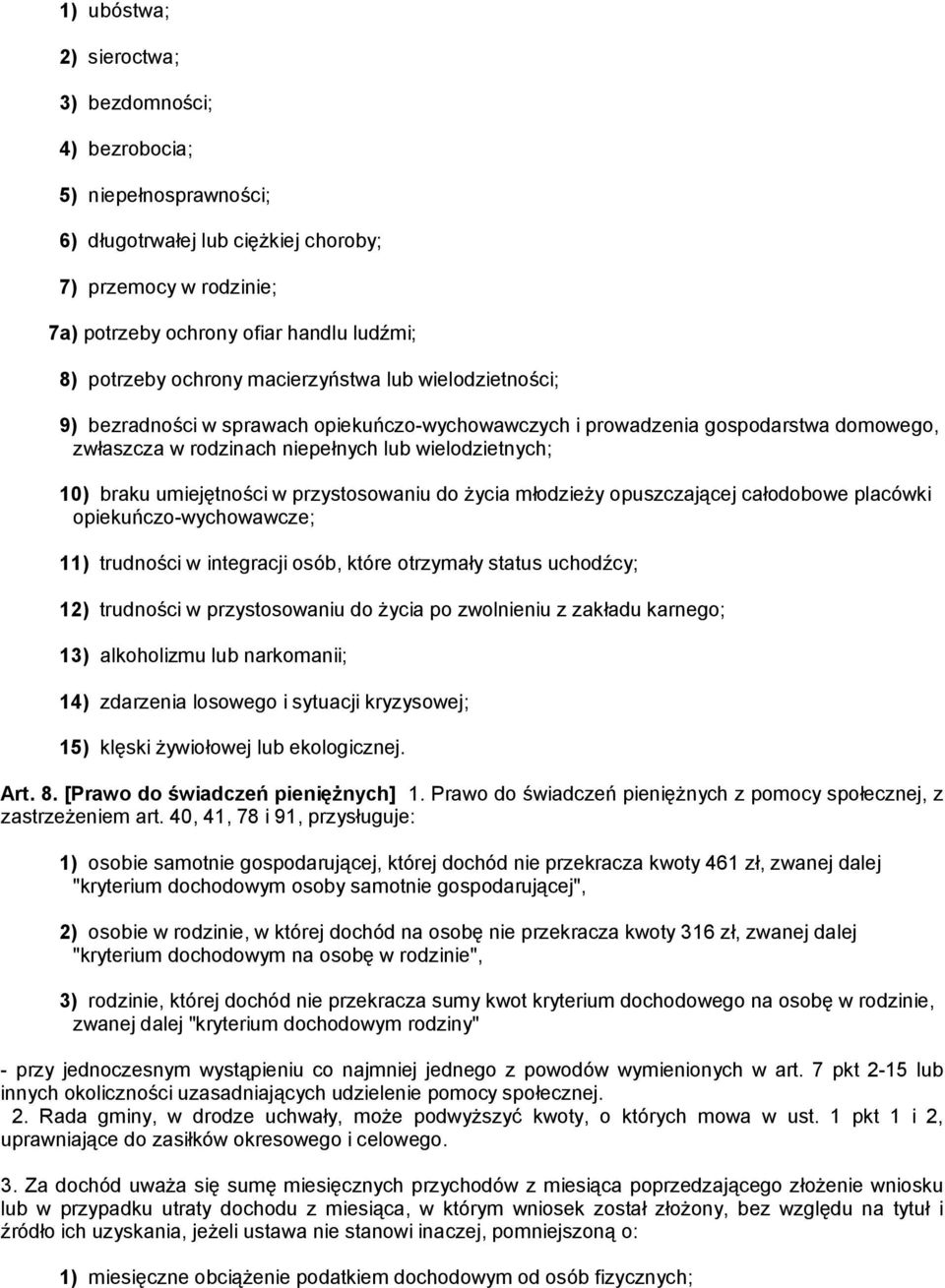 umiejętności w przystosowaniu do życia młodzieży opuszczającej całodobowe placówki opiekuńczo-wychowawcze; 11) trudności w integracji osób, które otrzymały status uchodźcy; 12) trudności w