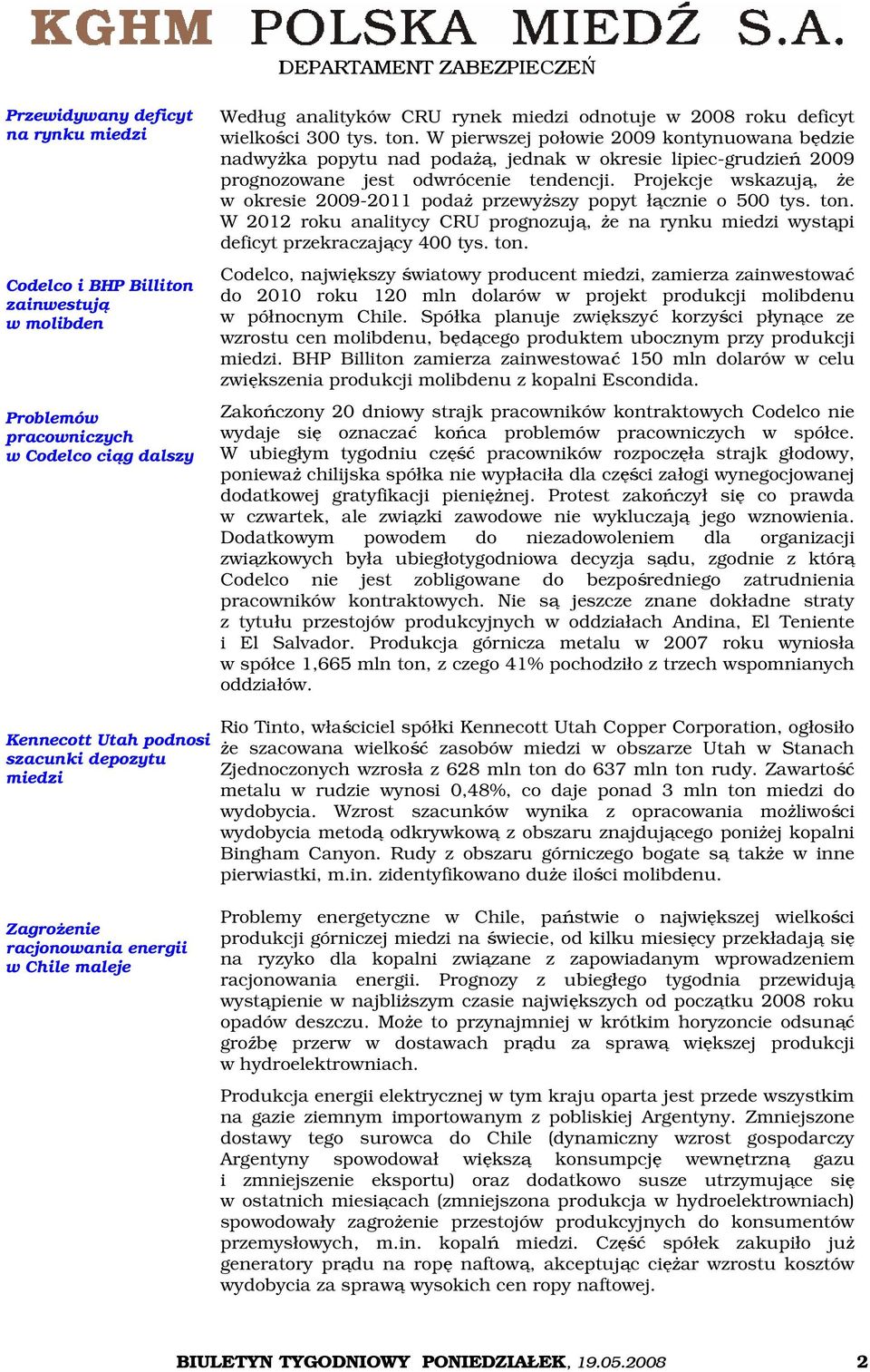 Projekcje wskazują, że w okresie 2009-2011 podaż przewyższy popyt łącznie o 500 tys. ton.