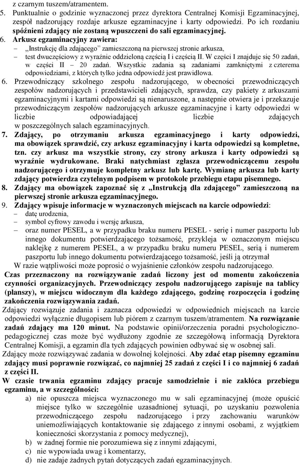 Arkusz egzaminacyjny zawiera: Instrukcję dla zdającego zamieszczoną na pierwszej stronie arkusza, test dwuczęściowy z wyraźnie oddzieloną częścią I i częścią II.